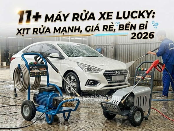 Top 11+ Máy Rửa Xe Lucky: Xịt rửa mạnh, Giá rẻ, Bền bỉ 2026