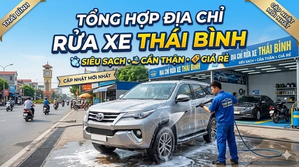Tổng hợp địa chỉ rửa xe Thái Bình: Siêu sạch, Cẩn thận, Giá rẻ